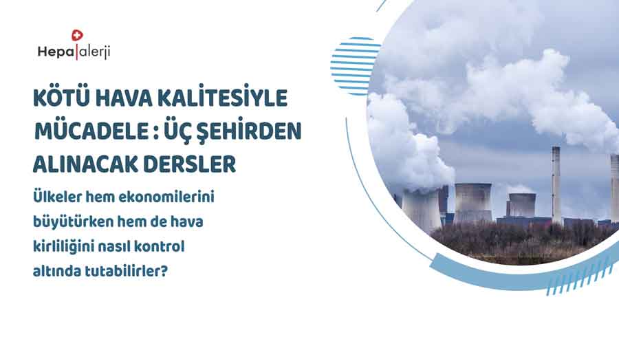 Kötü Hava Kalitesiyle Mücadele: Üç Şehirden Alınacak Dersler